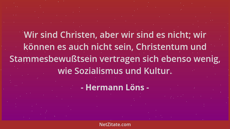 Hermann Löns - Wir sind Christen, aber wir sind es nicht; wir können es auch nicht sein, Christentum und Stammesbewußtsein...