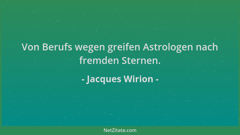 Jacques Wirion - Von Berufs wegen greifen Astrologen nach fremden Sternen....