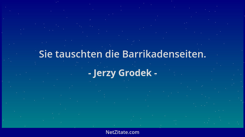 Jerzy Grodek - Sie tauschten die Barrikadenseiten....