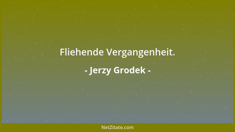 Jerzy Grodek - Fliehende Vergangenheit....