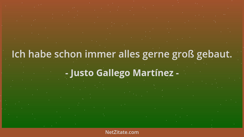 Justo Gallego Martínez - Ich habe schon immer alles gerne groß gebaut....