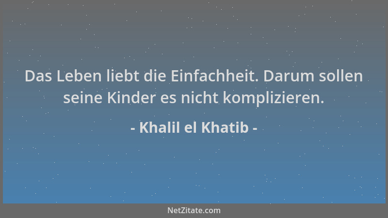 Khalil el Khatib - Das Leben liebt die Einfachheit. Darum sollen seine Kinder es nicht komplizieren....