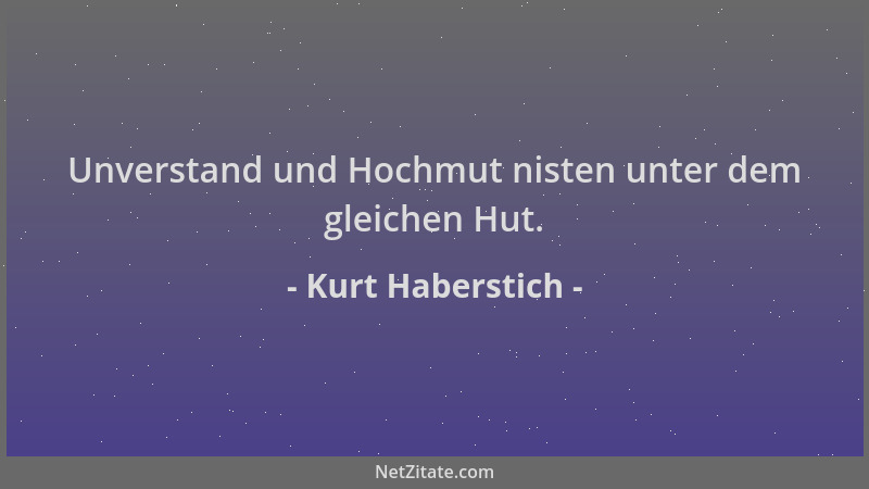 Kurt Haberstich - Unverstand und Hochmut nisten unter dem gleichen Hut....