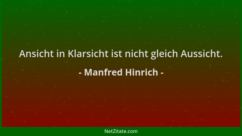 Manfred Hinrich - Ansicht in Klarsicht ist nicht gleich Aussicht....