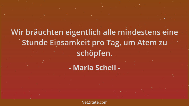 Maria Schell - Wir bräuchten eigentlich alle mindestens eine Stunde Einsamkeit pro Tag, um Atem zu schöpfen....