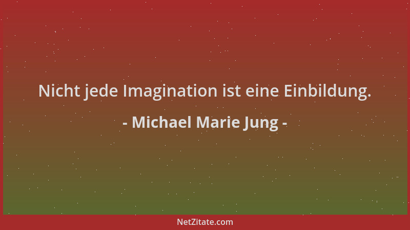 Michael Marie Jung - Nicht jede Imagination ist eine Einbildung....