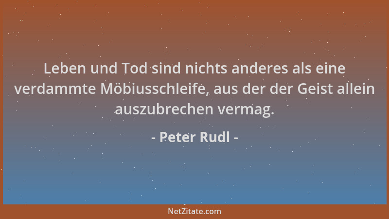 Peter Rudl - Leben und Tod sind nichts anderes als eine verdammte Möbiusschleife, aus der der Geist allein auszubrechen ver...