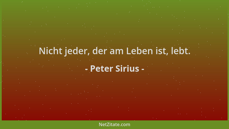 Peter Sirius - Nicht jeder, der am Leben ist, lebt....