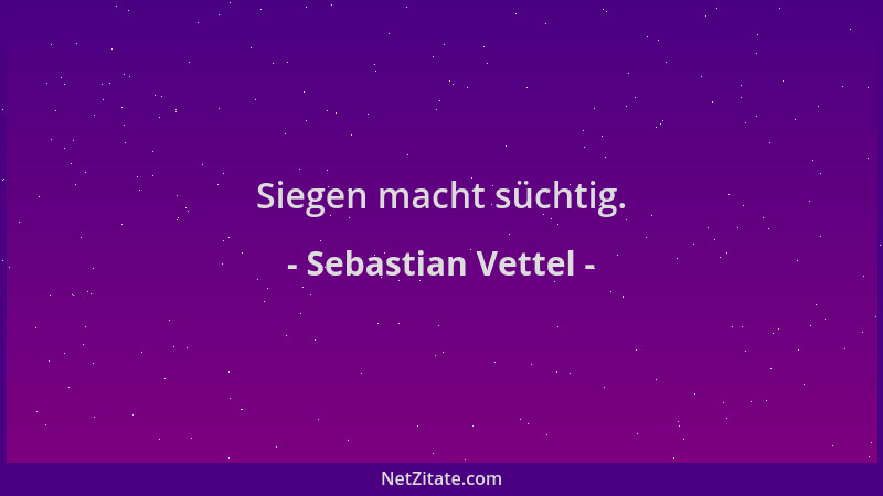 Sebastian Vettel - Siegen macht süchtig....