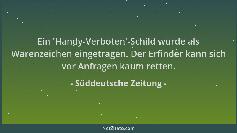 Süddeutsche Zeitung - Ein 'Handy-Verboten '-Schild wurde als Warenzeichen eingetragen. Der Erfinder kann sich vor Anfragen k...