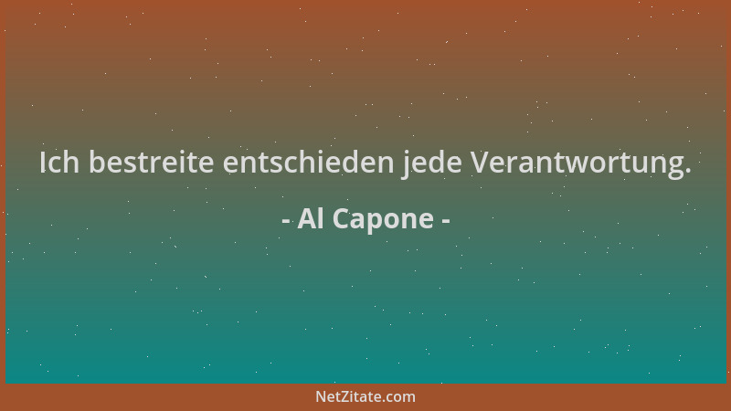 Al Capone - Ich bestreite entschieden jede Verantwortung....