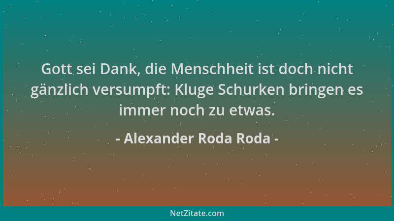 Alexander Roda Roda - Gott sei Dank, die Menschheit ist doch nicht gänzlich versumpft: Kluge Schurken bringen es immer noch...