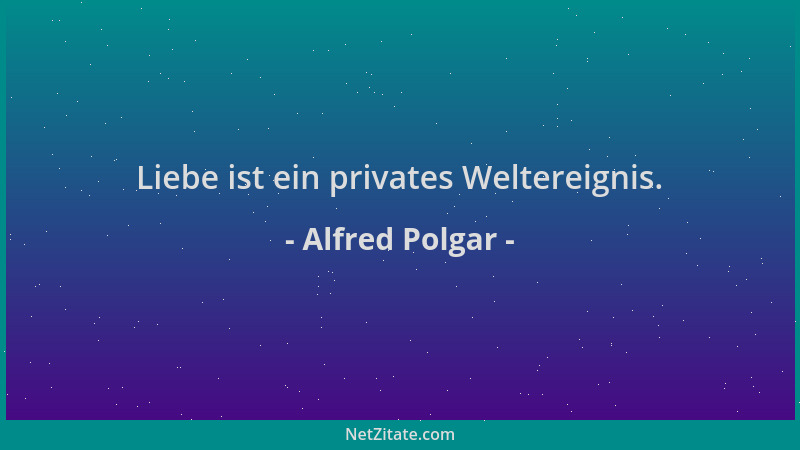 Alfred Polgar - Liebe ist ein privates Weltereignis....