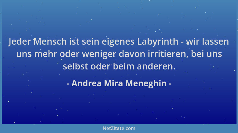Andrea Mira Meneghin - Jeder Mensch ist sein eigenes Labyrinth - wir lassen uns mehr oder weniger davon irritieren, bei uns...