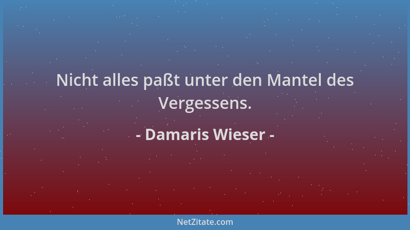 Damaris Wieser - Nicht alles paßt unter den Mantel des Vergessens....