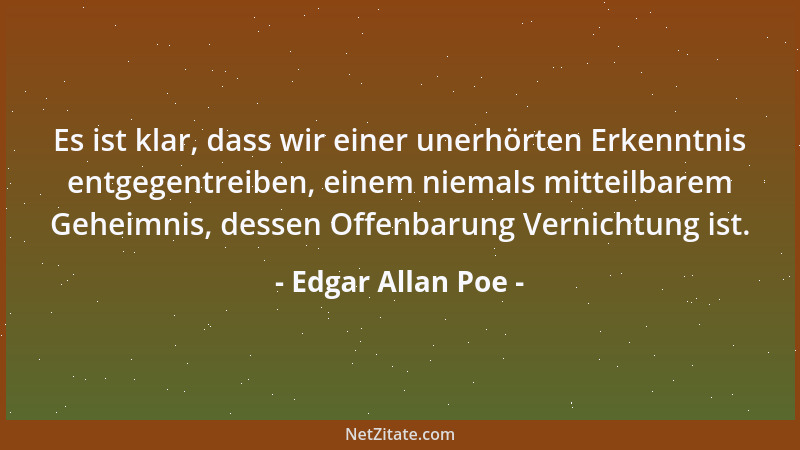 Edgar Allan Poe - Alle, die bei Tage träumen, wissen von vielen Dingen, die denen entgehen, die nur den Traum der Nacht ken...