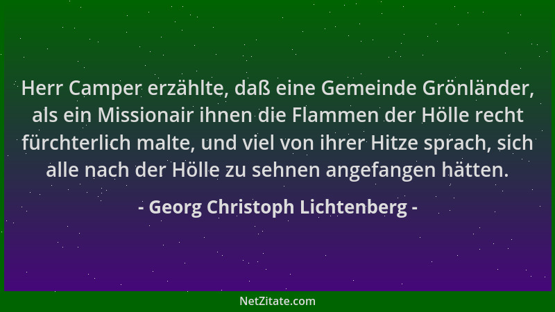 Georg Christoph Lichtenberg - Herr Camper erzählte, daß eine Gemeinde Grönländer, als ein Missionair ihnen die Flammen der...
