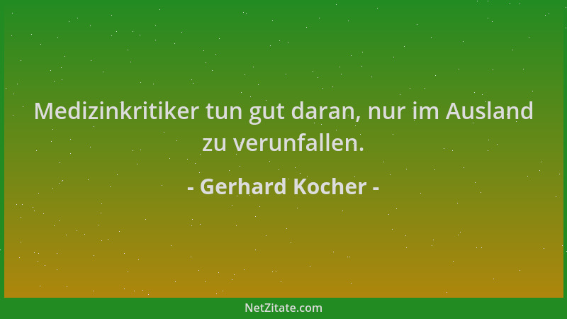 Gerhard Kocher - Medizinkritiker tun gut daran, nur im Ausland zu verunfallen....