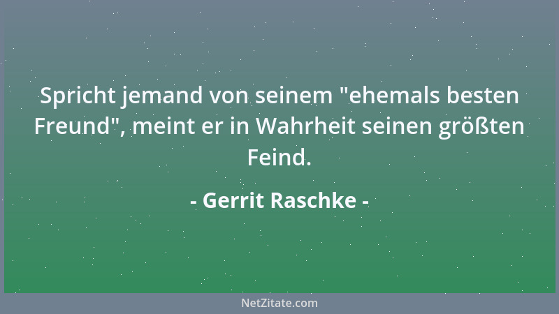 Gerrit Raschke - Der Unterschied zwischen einem lebenserfahrenen und einem weisen Menschen liegt darin, daß - wenn der Weis...