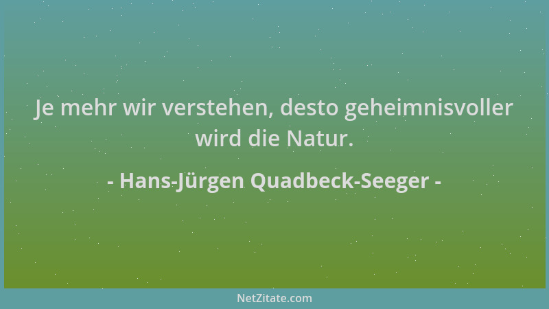 Hans-Jürgen Quadbeck-Seeger - Je mehr wir verstehen, desto geheimnisvoller wird die Natur....