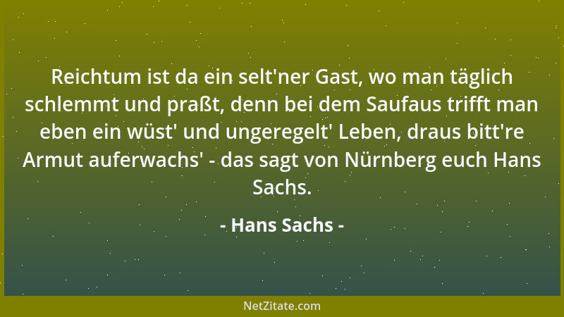 Hans Sachs - Reichtum ist da ein selt 'ner Gast, wo man täglich schlemmt und praßt, denn bei dem Saufaus trifft man eben ein...