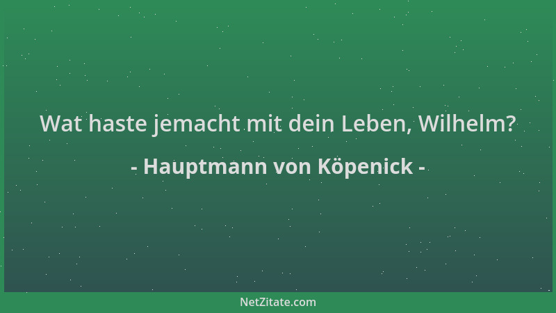 Hauptmann von Köpenick - Wat haste jemacht mit dein Leben, Wilhelm?...