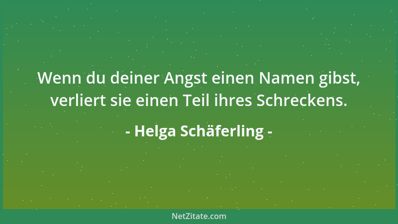 Helga Schäferling - Wenn du deiner Angst einen Namen gibst, verliert sie einen Teil ihres Schreckens....