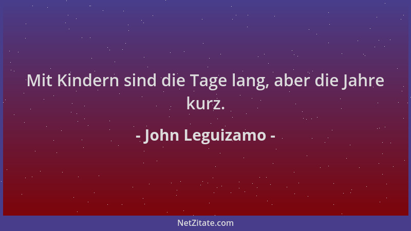 John Leguizamo - Mit Kindern sind die Tage lang, aber die Jahre kurz....