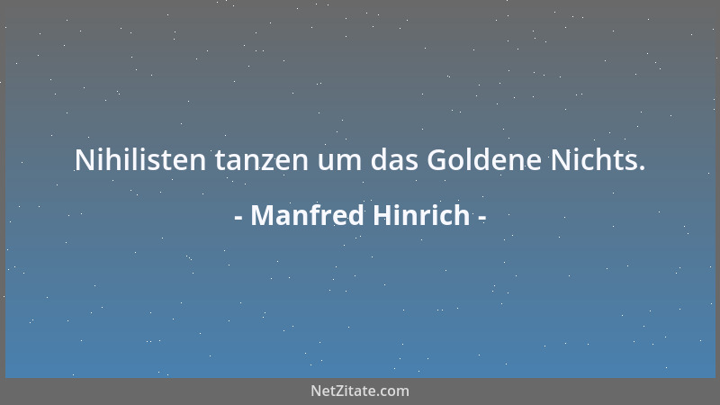 Manfred Hinrich - Nihilisten tanzen um das Goldene Nichts....
