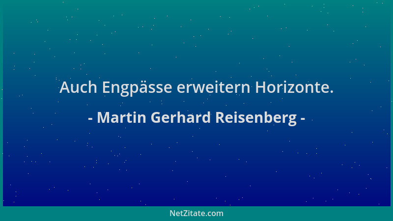 Martin Gerhard Reisenberg - Auch Engpässe erweitern Horizonte....