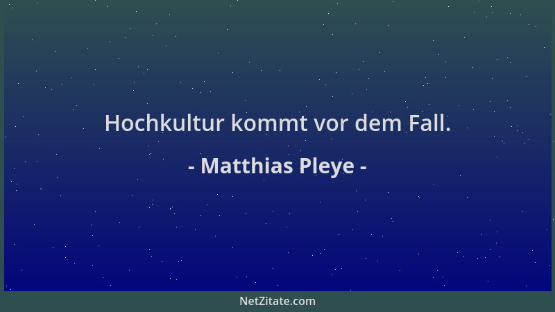 Matthias Pleye - Hochkultur kommt vor dem Fall....
