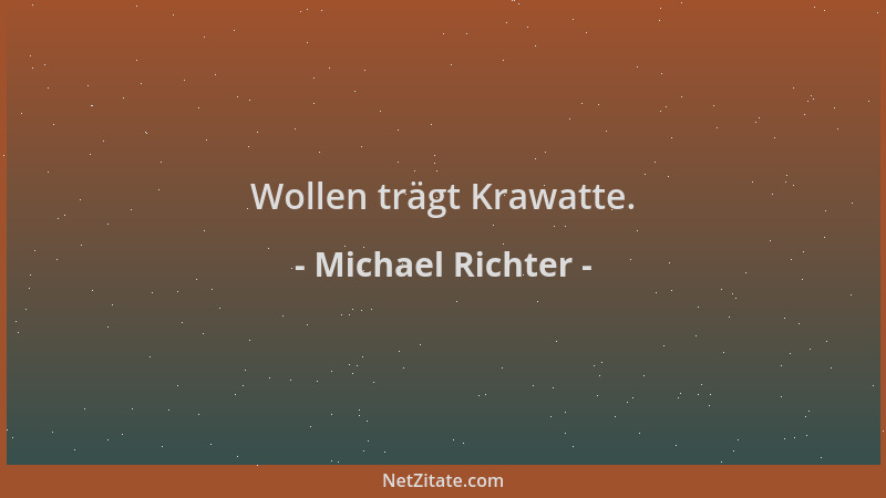 Michael Richter - Wollen trägt Krawatte....