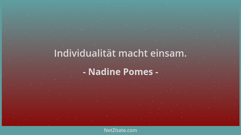 Nadine Pomes - Individualität macht einsam....