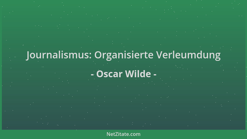 Oscar Wilde - Journalismus: Organisierte Verleumdung...