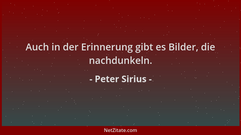 Peter Sirius - Auch in der Erinnerung gibt es Bilder, die nachdunkeln....