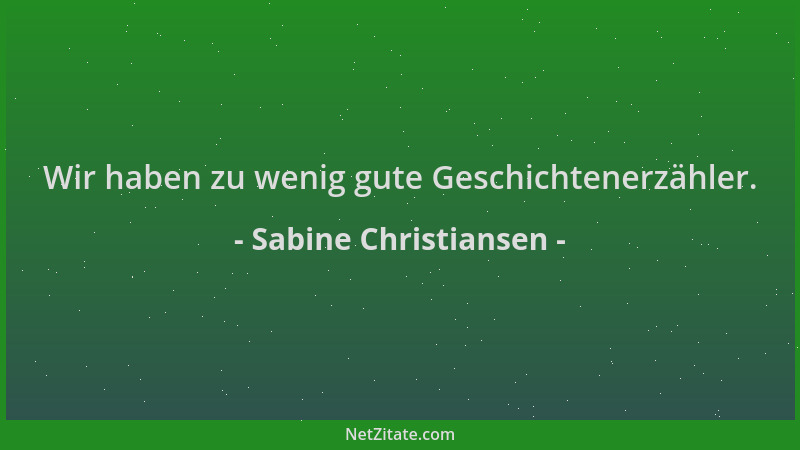 Sabine Christiansen - Wir haben zu wenig gute Geschichtenerzähler....