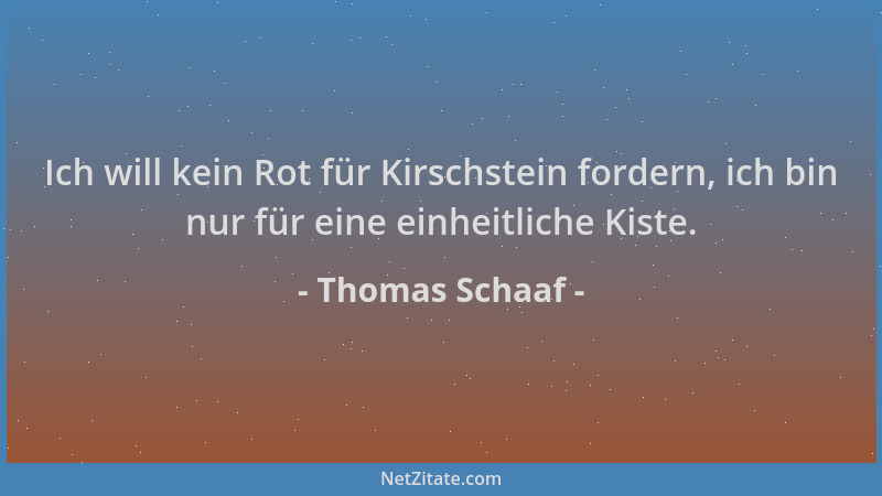 Thomas Schaaf - Ich will kein Rot für Kirschstein fordern, ich bin nur für eine einheitliche Kiste....