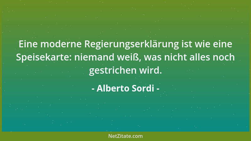 Alberto Sordi - Eine moderne Regierungserklärung ist wie eine Speisekarte: niemand weiß, was nicht alles noch gestrichen wi...
