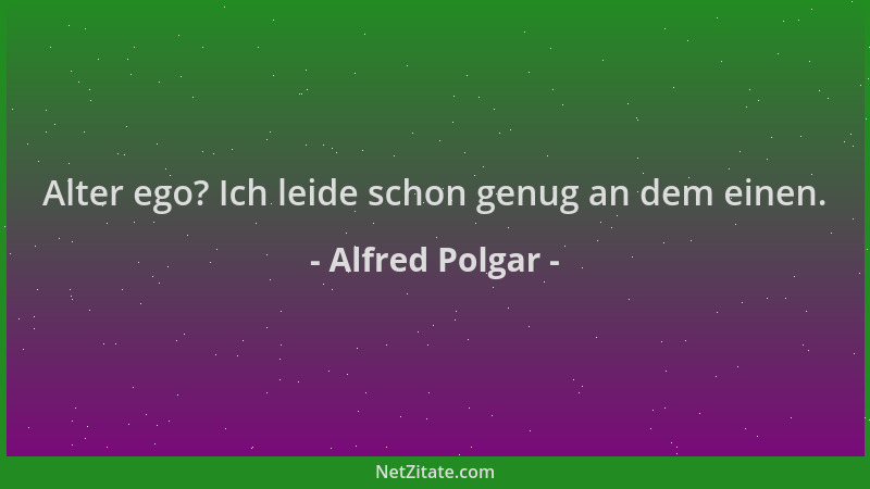 Alfred Polgar - Alter ego? Ich leide schon genug an dem einen....