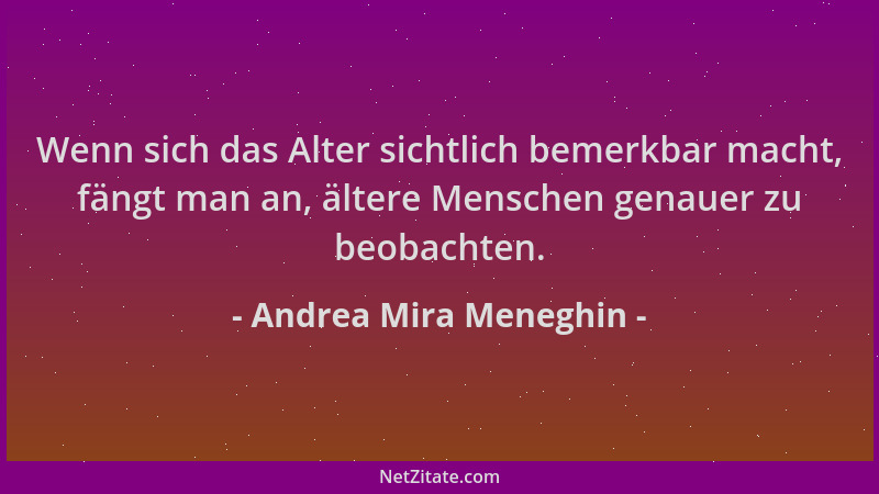 Andrea Mira Meneghin - Wenn sich das Alter sichtlich bemerkbar macht, fängt man an, ältere Menschen genauer zu beobachten....