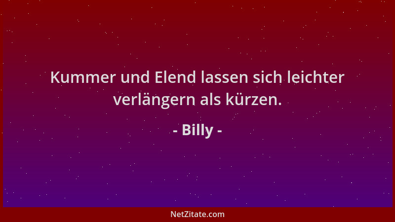 Billy - Kummer und Elend lassen sich leichter verlängern als kürzen....