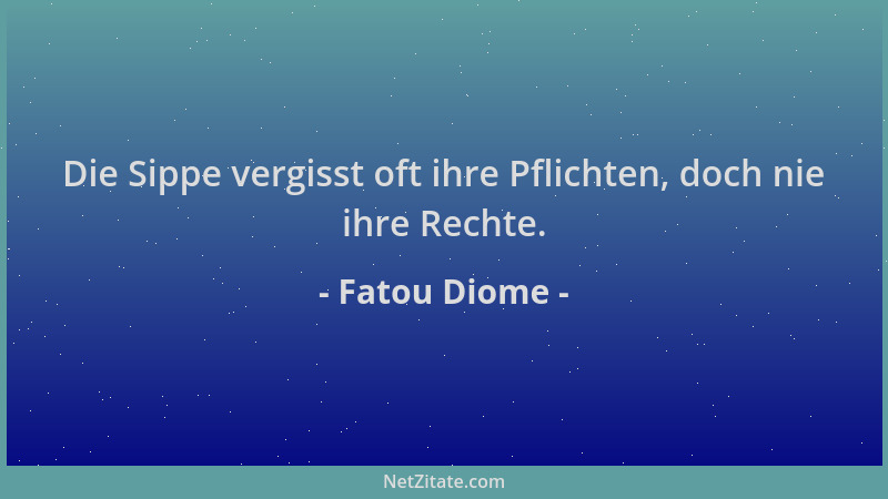 Fatou Diome - Die Sippe vergisst oft ihre Pflichten, doch nie ihre Rechte....