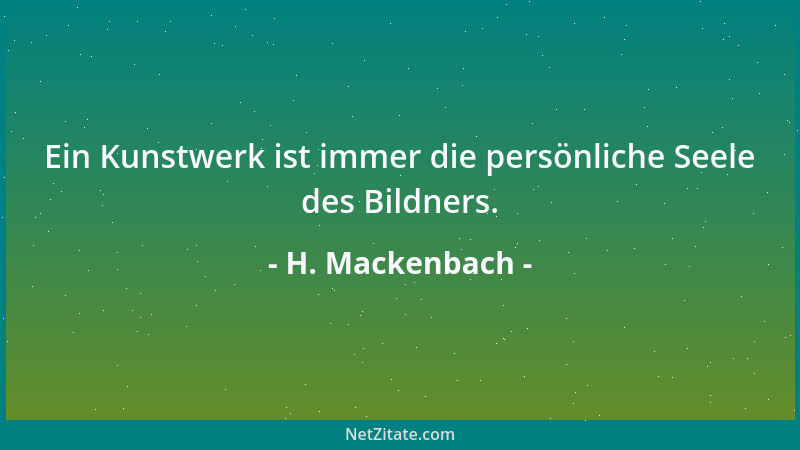 H. Mackenbach - Ein Kunstwerk ist immer die persönliche Seele des Bildners....