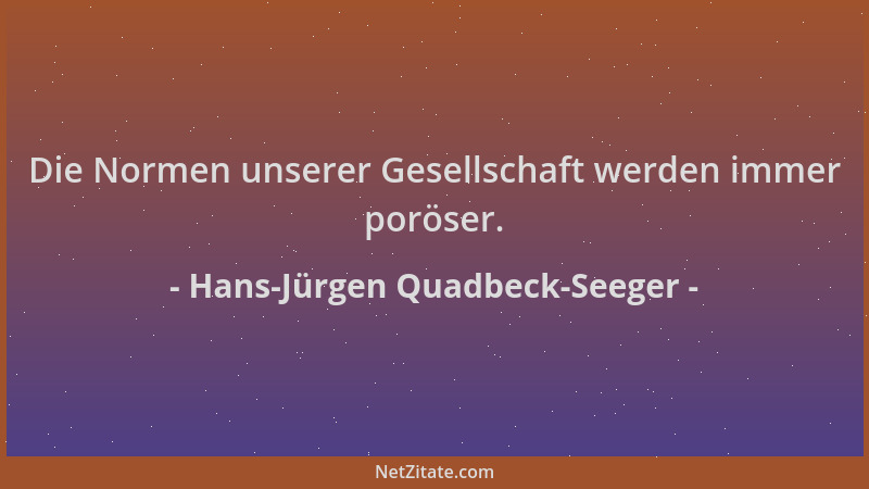 Hans-Jürgen Quadbeck-Seeger - Die Normen unserer Gesellschaft werden immer poröser....