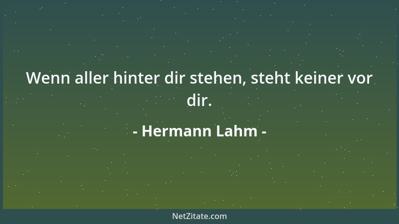 Hermann Lahm - Wenn aller hinter dir stehen, steht keiner vor dir....
