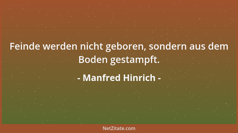 Manfred Hinrich - Feinde werden nicht geboren, sondern aus dem Boden gestampft....