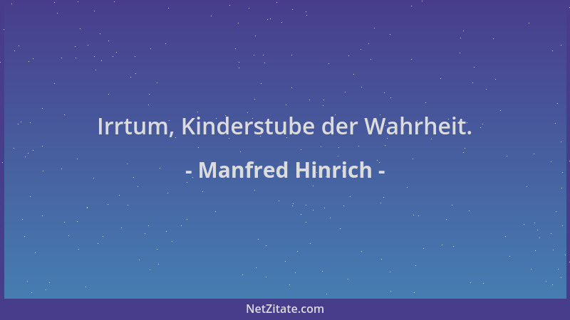 Manfred Hinrich - Irrtum, Kinderstube der Wahrheit....