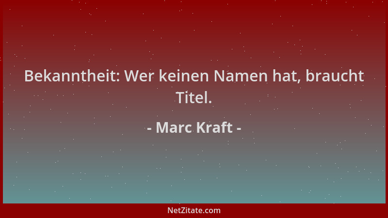 Marc Kraft - Bekanntheit: Wer keinen Namen hat, braucht Titel....