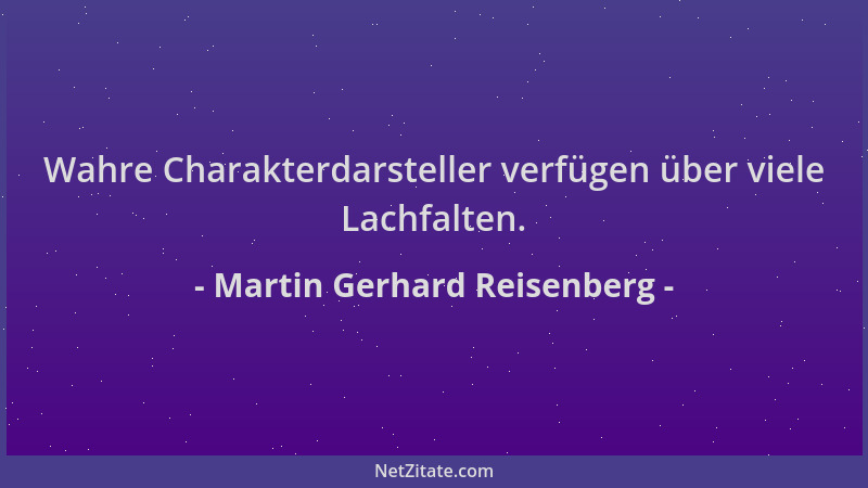 Martin Gerhard Reisenberg - Wahre Charakterdarsteller verfügen über viele Lachfalten....