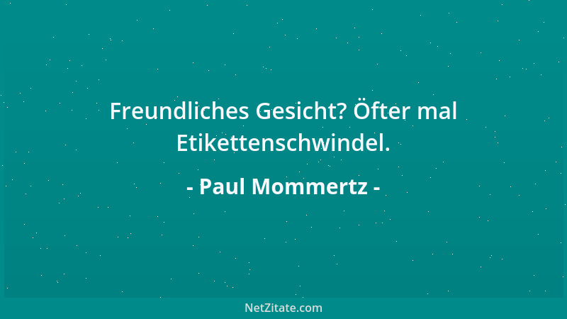 Paul Mommertz - Freundliches Gesicht? Öfter mal Etikettenschwindel....